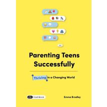Parenting Teens Successfully : Thriving In A Changing World