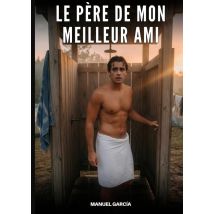 Le Père De Mon Meilleur Ami : Histoires Érotiques Gay De Sexe Explicite