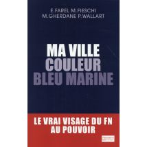 Ma Ville Couleur Bleu Marine - Le Vrai Visage Du Fn Au Pouvoir