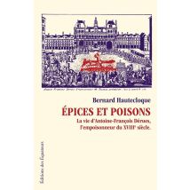 Épices Et Poisons - La Vie D'Antoine-françois Dérues, L'Empoisonneur Du Xviii Siècle - - PAS DE MARQUE -