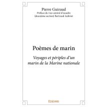 Poèmes De Marin : Voyages Et Périples D'Un Marin De La Marine Nationale