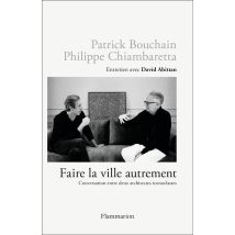 Faire La Ville Autrement : Conversation Entre Deux Architectes Iconoclastes, Entretien Avec David Abittan