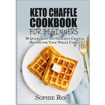E-book Keto Chaffle Cookbook For Beginners - 50 Quick, Easy And Delicious Chaffle Recipes For Your Whole Family