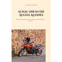 E-book Schau Dir In Die Augen, Kleines - Wie Du Dein Unperfektes Leben Endlich Perfekt Findest
