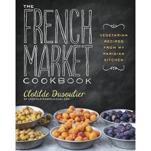 The French Market Cookbook - Vegetarian Recipes /anglais