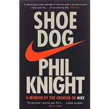 Shoe Dog - A Memoir By The Creator Of Nike