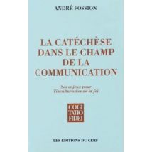 La Catechese Dans Le Champ De La Communication - Ses Enjeux Pour L'Inculturation De La Foi