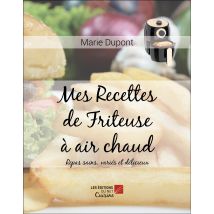 Mes Recettes De Friteuse À Air Chaud : Repas Sains, Variés Et Délicieux