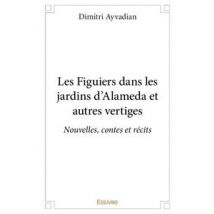 Les Figuiers Dans Les Jardins D Alameda Et Autres Vertiges - Nouvelles, Contes Et Recits