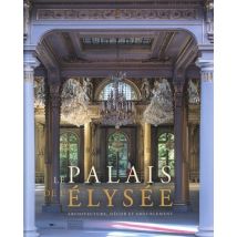 Le Palais De L'Elysée : Architecture, Décor Et Ameublement