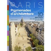 Paris : Promenades D'Architecture : 10 Parcours Pour Découvrir Les Styles Qui Font La Ville