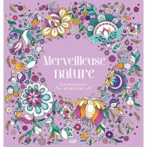 Merveilleuse Nature : 48 Coloriages D'Art-thérapie Pour Me Détendre Et M'Évader ! - Merci les livres