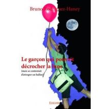 Le Garcon Qui Pouvait Decrocher La Lune - (mais Se Contentait D'Attraper Un Ballon)