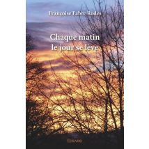 Chaque Matin Le Jour Se Leve