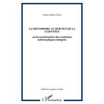 La Metaphore Au Service De La Clientele - Ou La Construction Des Systemes Informatiques Integres