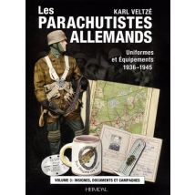 Les Parachutistes Allemands : Uniformes Et Équipements 1936-1945 Tome 3 : Les Insignes, Documents D'Identification Et Combats