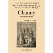 Monographies Des Villes Et Villages De France : Chauny Et Ses Environs