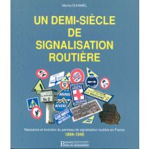 Un Demi-siecle De Signalisation Routiere - Naissance Et Evolution Du Panneau De Signalisation Routie