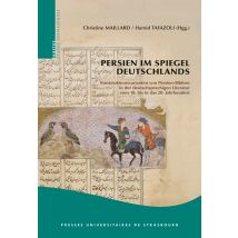 Persien Im Spiegel Deutschlands : Konstruktionsvarianten Von Persien-bildern In Der Deutschsprachigen - Konstruktionsvarian