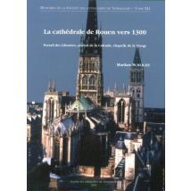 La Cathedrale De Rouen Vers 1300, Portail Des Libraires, Portail De La Calende, Chapelle De La Vierg