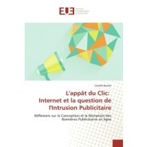 L'Appat Du Clic: Internet Et La Question De L'Intrusion Publicitaire