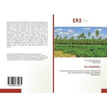 Le Manioc: : Caracteristiques Des Farines De Trois Cultivars Les Plus Cultives Dans La Region De Diana-madagascar