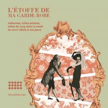 L'Étoffe De Ma Garde-robe - Indiennes, Toiles Peintes, Toiles De Jouy Dans La Mode Du Xviiie Siècle À Nos Jours
