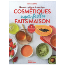 Cosmétiques Super Faciles Faits Maison : Naturels, Rapides Et Économiques, 5 Ingrédients Maxi Par Recette
