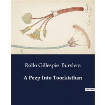 A Peep Into Toorkisthan : Explorations In The Valleys And Passes Of Toorkisth[=a]n