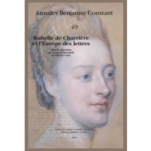 Annales Benjamin Constant N.49 : Isabelle De Charrière Et L'Europe Des Lettres