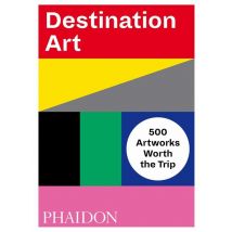 Destination Art - 500 Artworks Worth The Trip