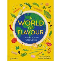 A World Of Flavour: A Celebration Of Food And Recipes From Around The Globe