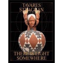 Tavares Strachan : There Is Light Somewhere