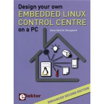 Design Your Own Embedded Linux Control Centre On A Pc (2e Édition)