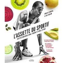 L'Assiette Du Sportif - Recettes Équilibrées Avant, Pendant Et Après L'Effort
