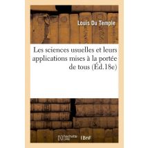 Les Sciences Usuelles Et Leurs Applications Mises A La Portee De Tous (ed.18e)