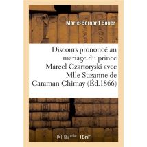 Discours Prononce Au Mariage Du Prince Marcel Czartoryski Avec Mlle Suzanne De Caraman-chimay - , Le