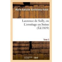 Laurence De Sully, Ou L'Ermitage En Suisse. Tome 3
