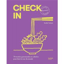 Check'in : 70 Recettes Gourmandes Et Colorées Pour Faire Le Tour Du Monde