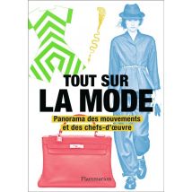 Tout Sur La Mode : Panorama Des Mouvements Et Des Chefs-d'oeuvre
