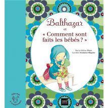 Balthazar Et Comment Sont Faits Les Bébés ?