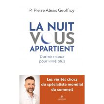 La Nuit Vous Appartient : Dormir Mieux Pour Vivre Plus