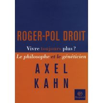 Vivre Toujours Plus - Le Philosophe Et Le Généticien