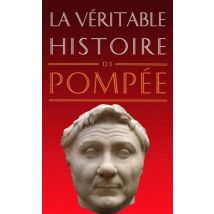 La Veritable Histoire De : La Véritable Histoire De Pompée