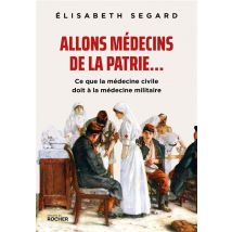 Allons Médecins De La Patrie... : Ce Que La Médecine Civile Doit À La Médecine Militaire