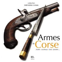 Armes De Corse - Stylets, Couteaux, Fusils, Pistolets...