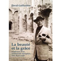 La Beauté Et La Grâce - Itinéraire D'Un Aristocrate Européen - Alex Rzewuski