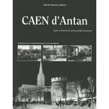 Caen D'Antan - Caen À Travers La Carte Postale Ancienne