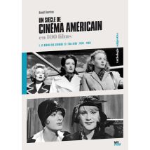 Un Siècle De Cinéma Américain En 100 Films Tome 1 : Le Règne Des Studios Et L'Âge D'Or (1930-1960)