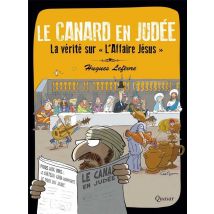 Le Canard En Judée - La Vérité Sur l'affaire Jésus